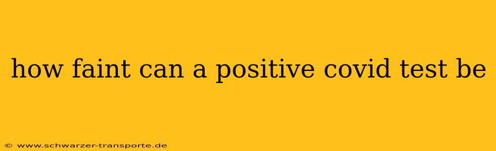how faint can a positive covid test be
