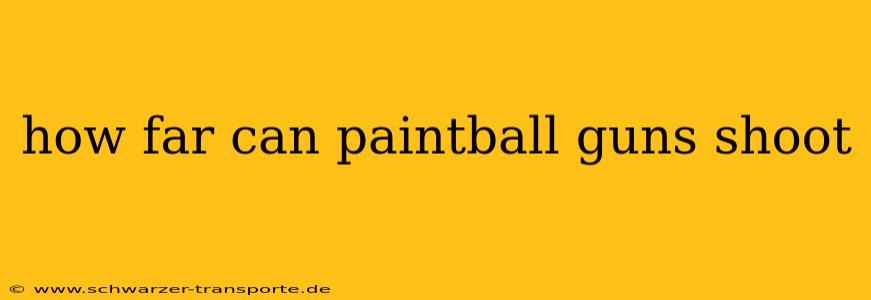 how far can paintball guns shoot