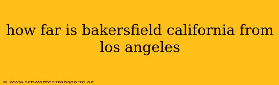 how far is bakersfield california from los angeles