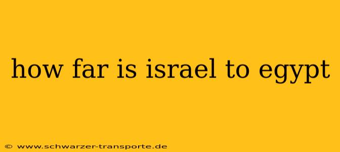 how far is israel to egypt