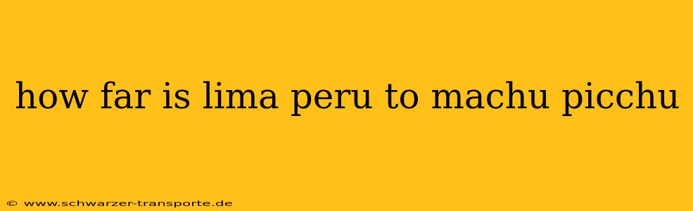 how far is lima peru to machu picchu
