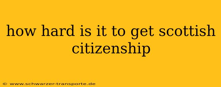 how hard is it to get scottish citizenship