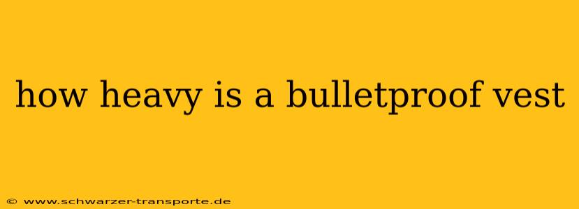 how heavy is a bulletproof vest