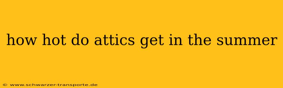 how hot do attics get in the summer