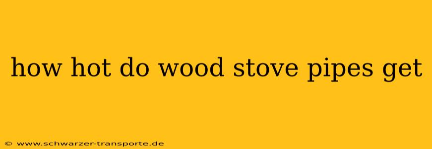 how hot do wood stove pipes get