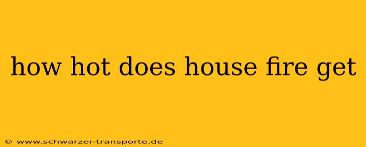 how hot does house fire get