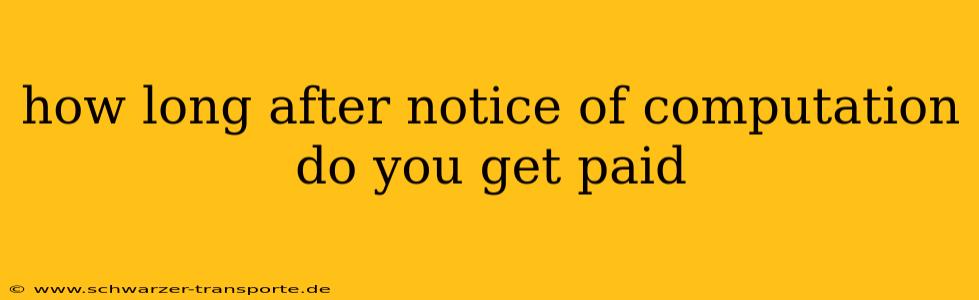 how long after notice of computation do you get paid