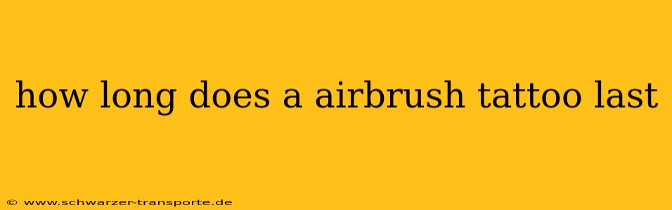 how long does a airbrush tattoo last