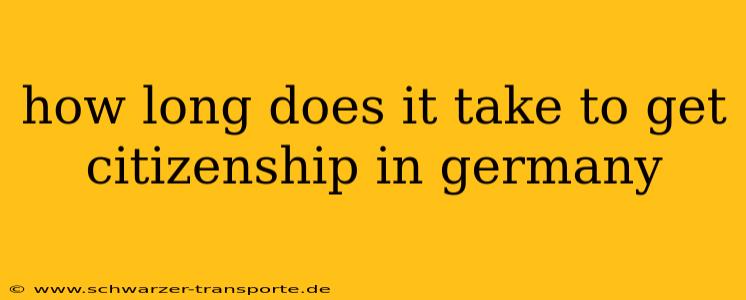 how long does it take to get citizenship in germany