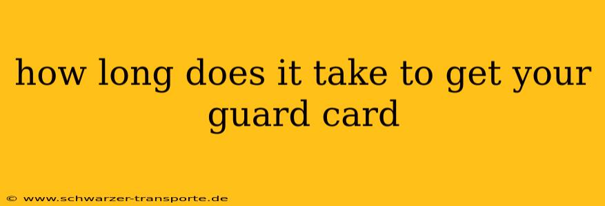 how long does it take to get your guard card