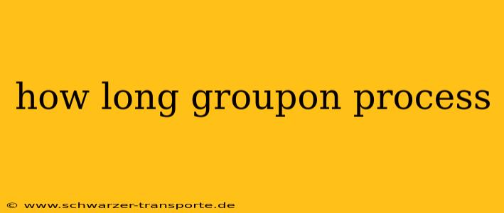 how long groupon process