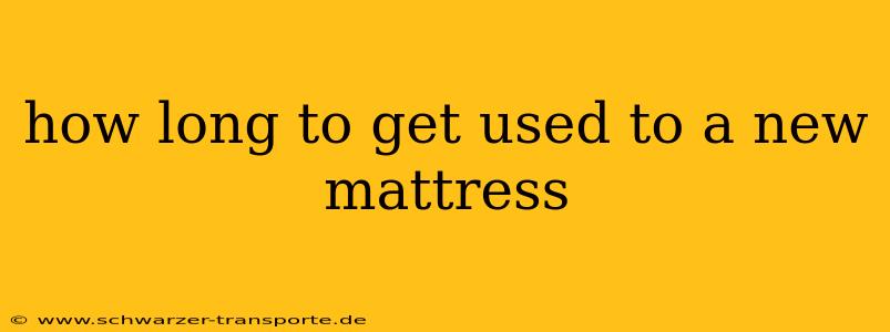 how long to get used to a new mattress