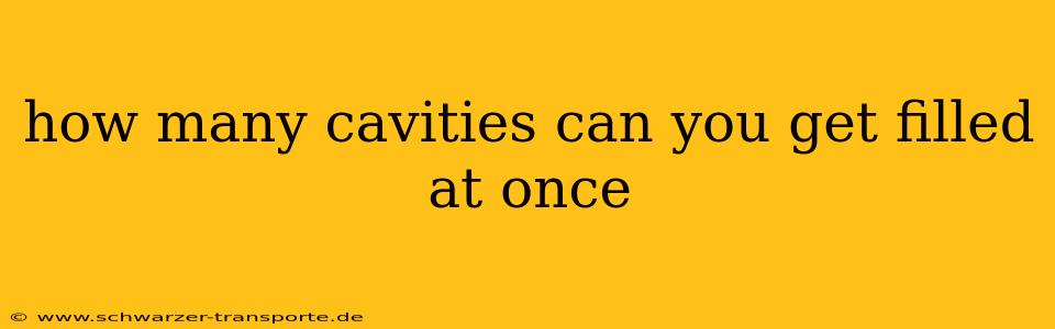how many cavities can you get filled at once