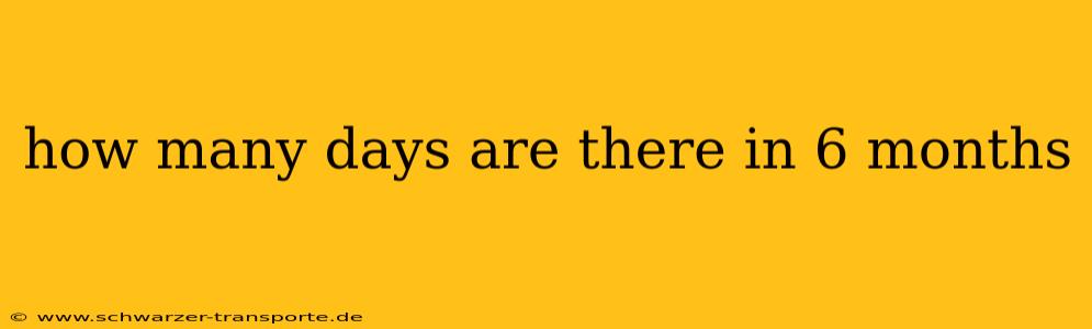 how many days are there in 6 months