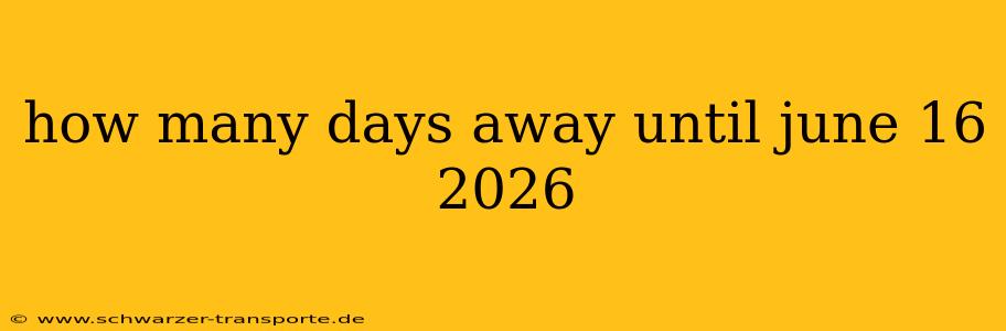 how many days away until june 16 2026