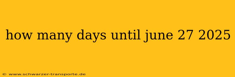 how many days until june 27 2025