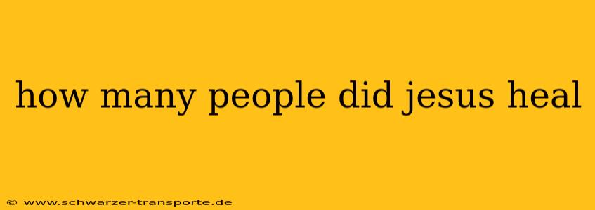 how many people did jesus heal