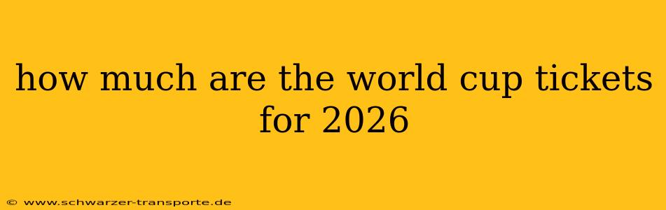 how much are the world cup tickets for 2026
