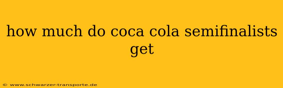 how much do coca cola semifinalists get