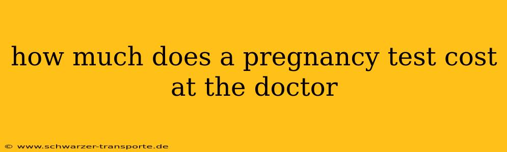 how much does a pregnancy test cost at the doctor