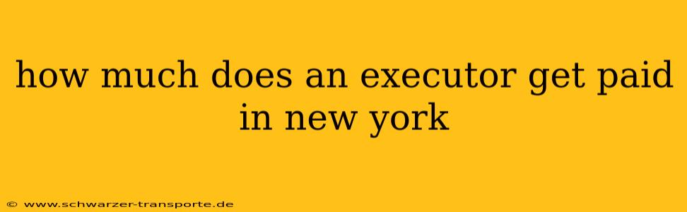 how much does an executor get paid in new york
