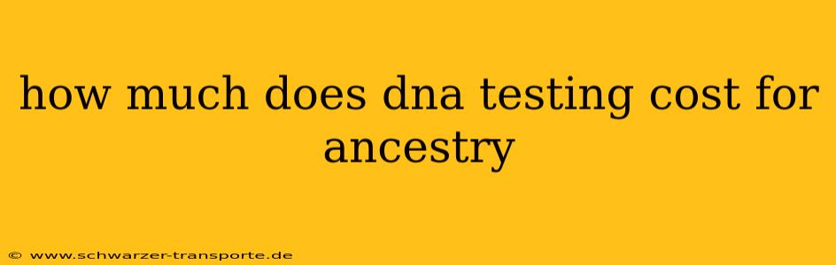 how much does dna testing cost for ancestry