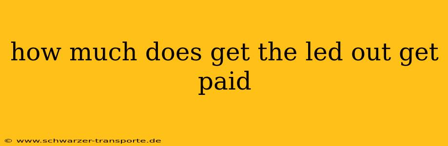 how much does get the led out get paid