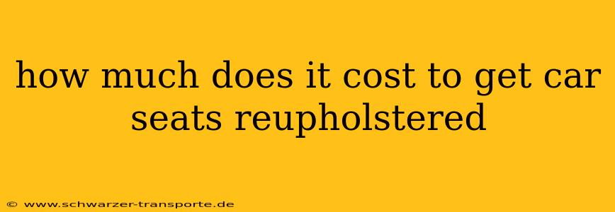 how much does it cost to get car seats reupholstered