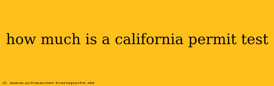 how much is a california permit test