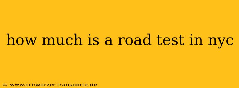 how much is a road test in nyc