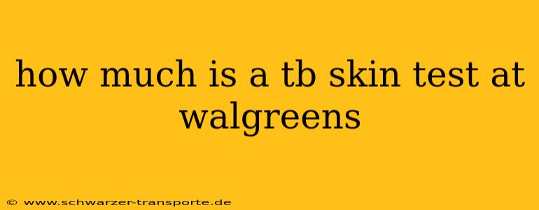 how much is a tb skin test at walgreens