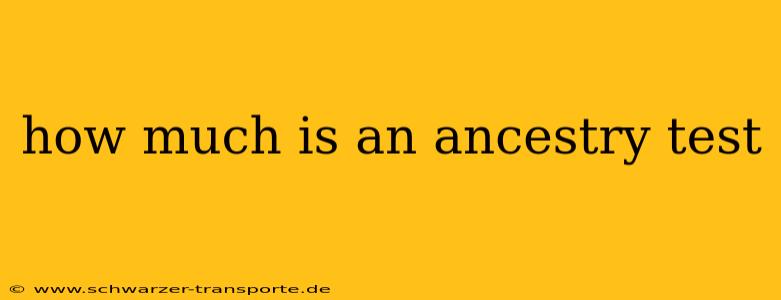 how much is an ancestry test