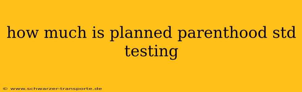 how much is planned parenthood std testing
