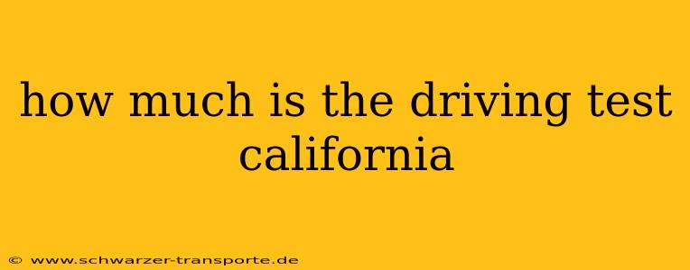 how much is the driving test california