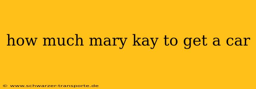 how much mary kay to get a car