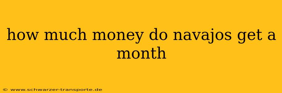 how much money do navajos get a month