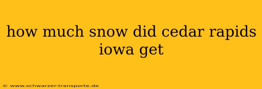how much snow did cedar rapids iowa get