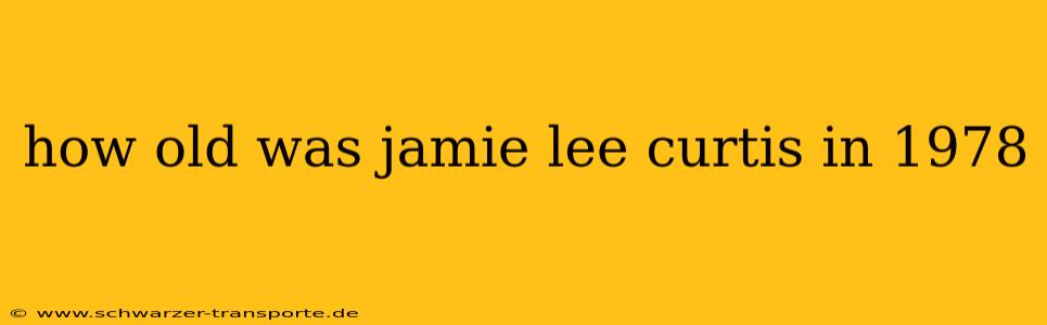 how old was jamie lee curtis in 1978