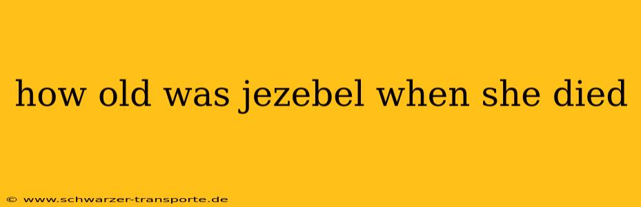 how old was jezebel when she died