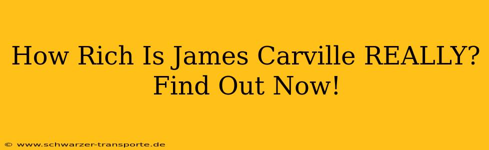 How Rich Is James Carville REALLY? Find Out Now!