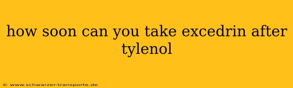 how soon can you take excedrin after tylenol