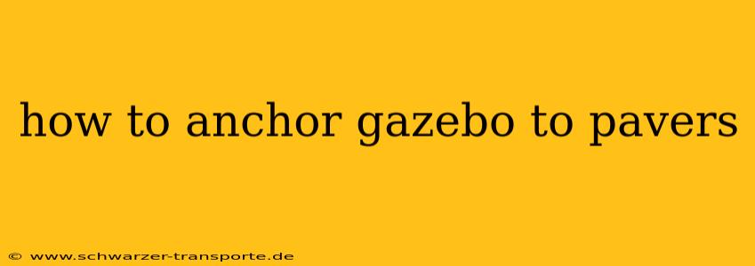 how to anchor gazebo to pavers