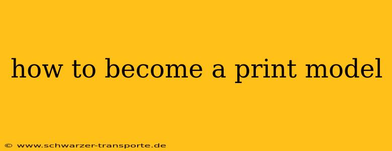 how to become a print model