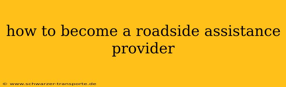 how to become a roadside assistance provider