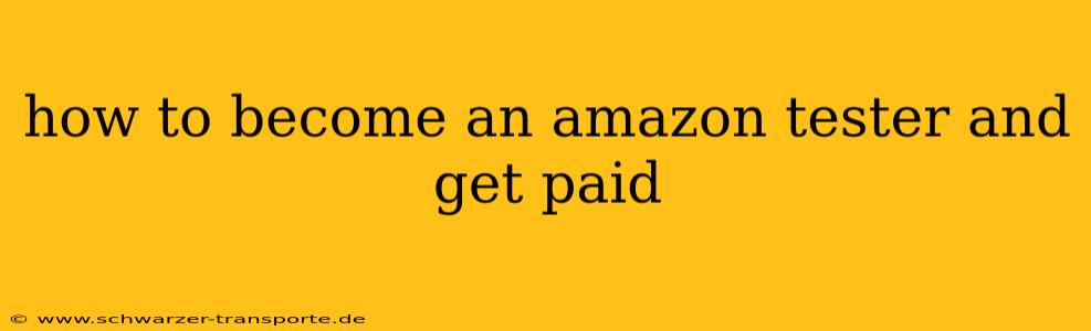 how to become an amazon tester and get paid