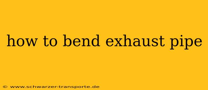 how to bend exhaust pipe