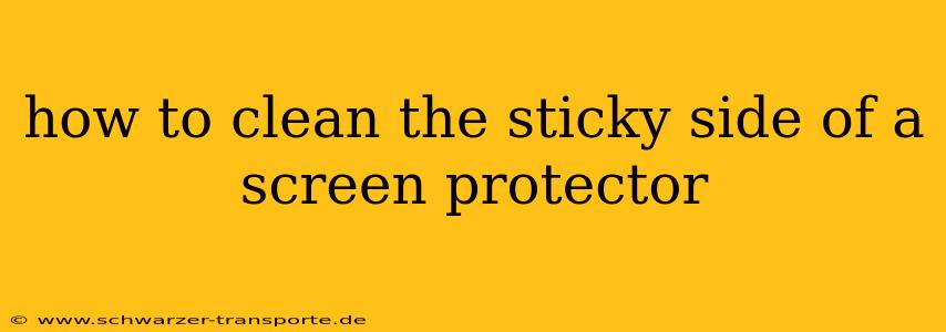 how to clean the sticky side of a screen protector