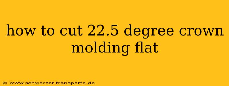how to cut 22.5 degree crown molding flat