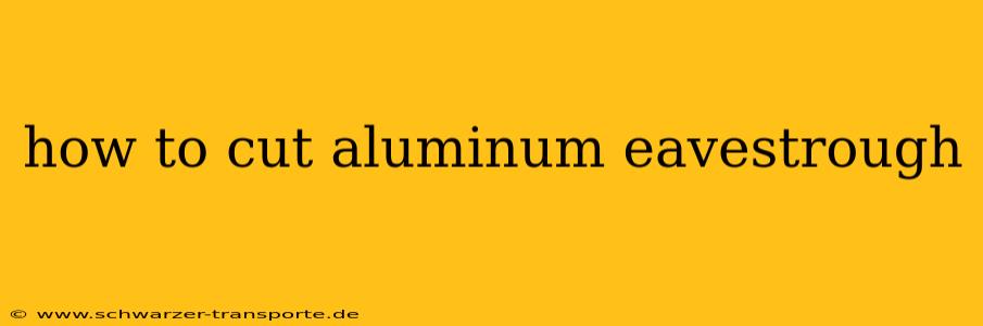 how to cut aluminum eavestrough