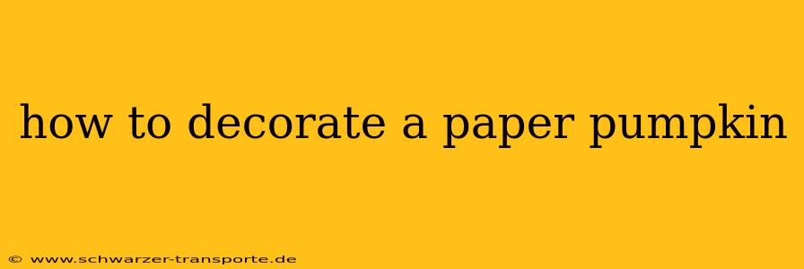 how to decorate a paper pumpkin